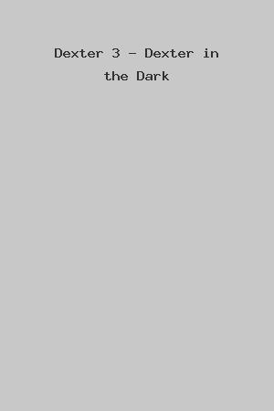 Dexter 3 - Dexter in the Dark cover